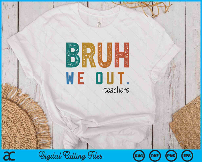 Bruh We Out Teacher Admit It You'll Low Key Miss Me Bruh SVG PNG Digital Printable Files