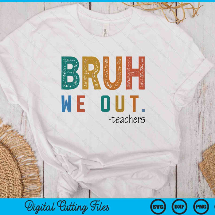Bruh We Out Teacher Admit It You'll Low Key Miss Me Bruh SVG PNG Digital Printable Files