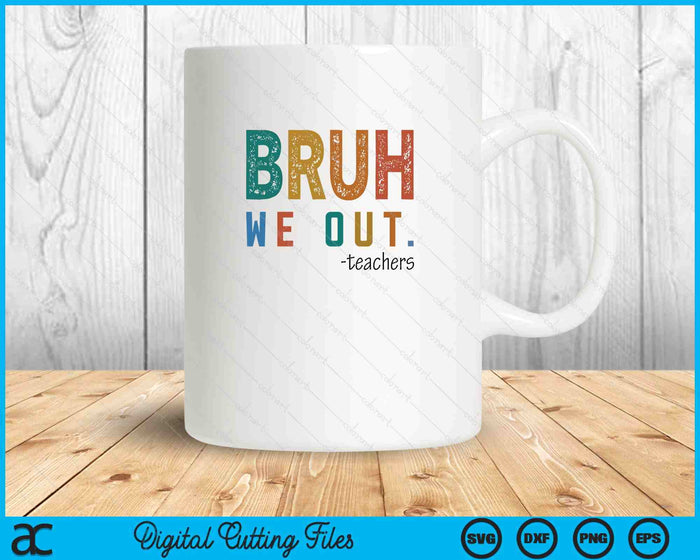 Bruh We Out Teacher Admit It You'll Low Key Miss Me Bruh SVG PNG Digital Printable Files