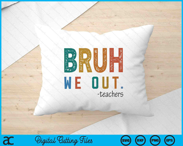 Bruh We Out Teacher Admit It You'll Low Key Miss Me Bruh SVG PNG Digital Printable Files