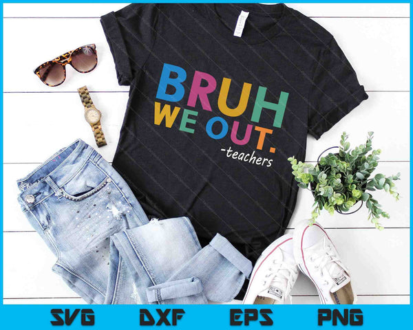 Bruh We Out leraren SVG PNG snijden afdrukbare bestanden - on a t-shirt