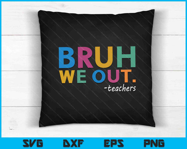 Bruh We Out Teachers SVG PNG Cutting Printable Files