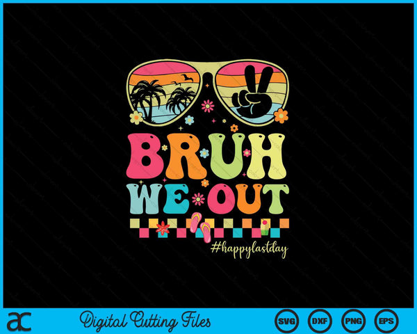 Bruh We Out Teachers Happy Last Day Of School Groovy SVG PNG Digital Printable Files