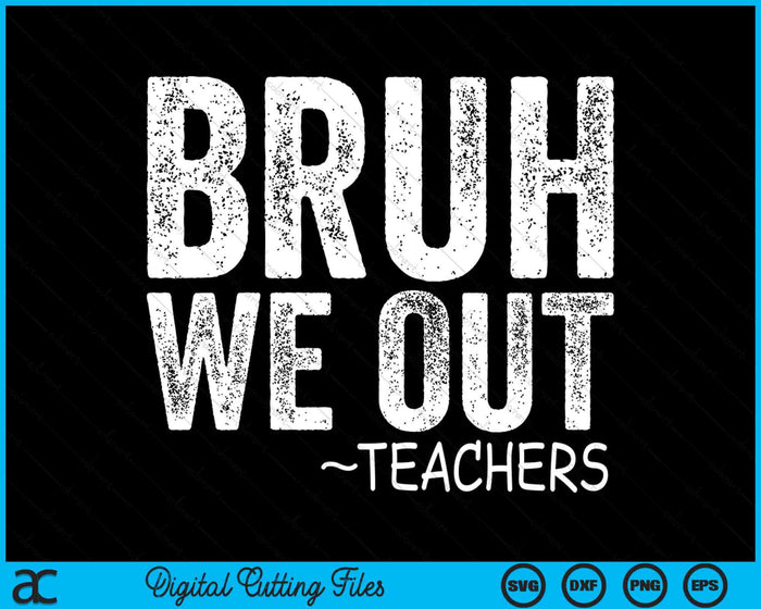 Bruh We Out Teachers Happy Last Day Of School Retro Vintage SVG PNG Digital Cutting Files