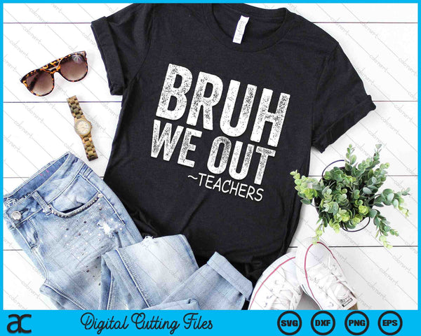 Bruh We Out Teachers Happy Last Day Of School Retro Vintage SVG PNG Digital Cutting Files