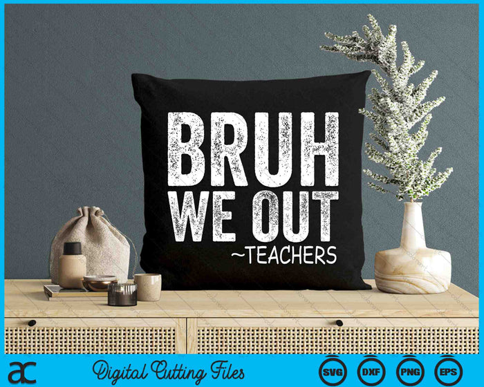 Bruh We Out Teachers Happy Last Day Of School Retro Vintage SVG PNG Digital Cutting Files