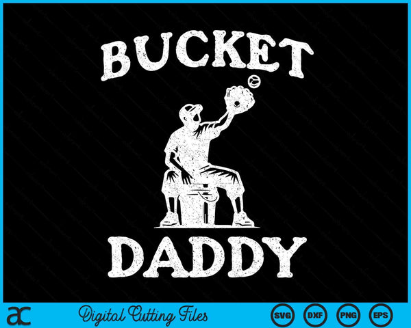 Bucket daddy softball daddy baseball Father's coach SVG cut file