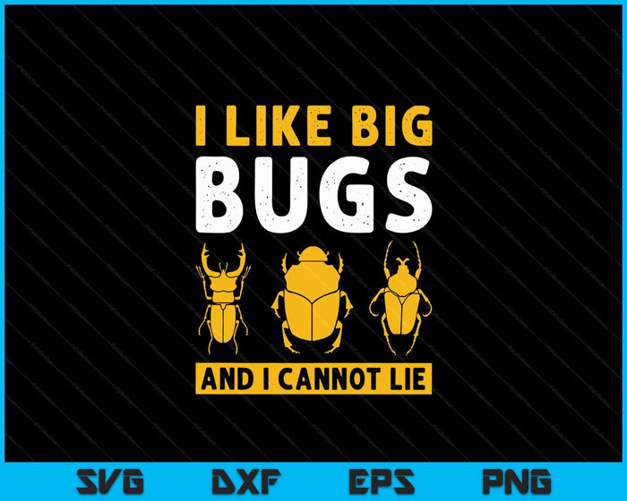 Bug Lover I Like Big Bugs And I Cannot Lie Insect Collector SVG PNG Digital Cutting Files