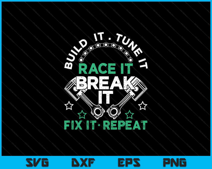 Build It Tune It Race It Break It Fix It Repeat Motorsport SVG PNG Digital Cutting Files