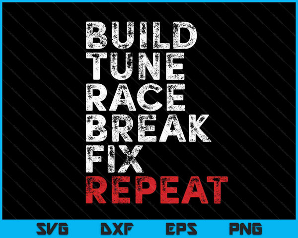 Build Tune Race Break Fix Repeat Men Car SVG PNG Cutting Printable Files