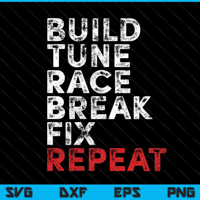 Build Tune Race Break Fix Repeat Men Car SVG PNG Cutting Printable Files