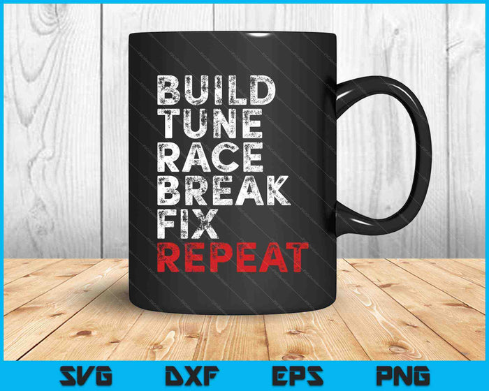 Build Tune Race Break Fix Repeat Men Car SVG PNG Cutting Printable Files