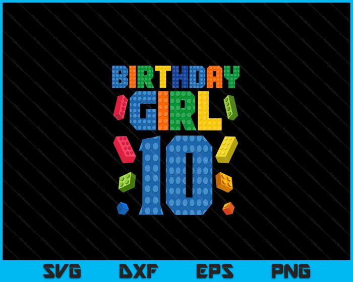 Building Bricks 10th Birthday Girl Ten Year Master Builder SVG PNG Digital Cutting Files