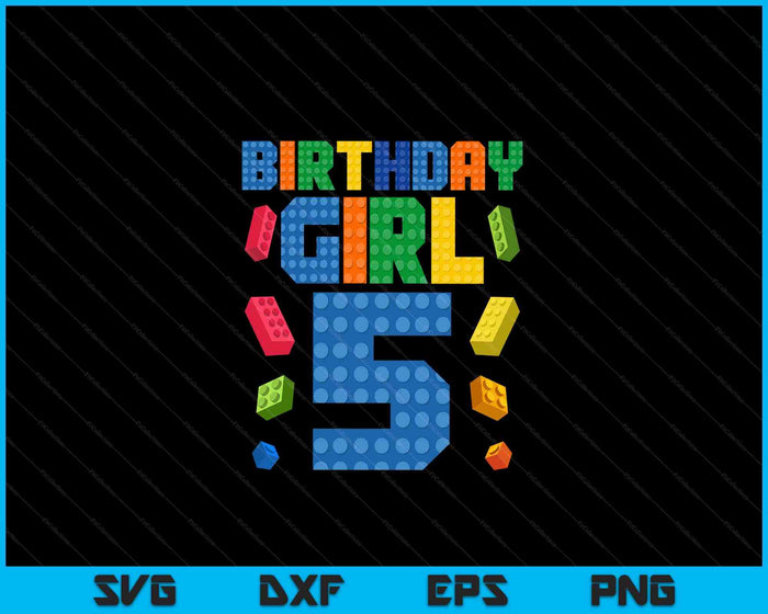 Building Bricks 5th Birthday Girl 5 Five Year Master Builder SVG PNG Digital Cutting Files