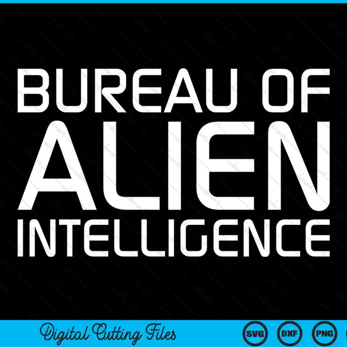 Bureau Of Alien Intelligence UFO Area 51 Funny SVG PNG Digital Cutting Files