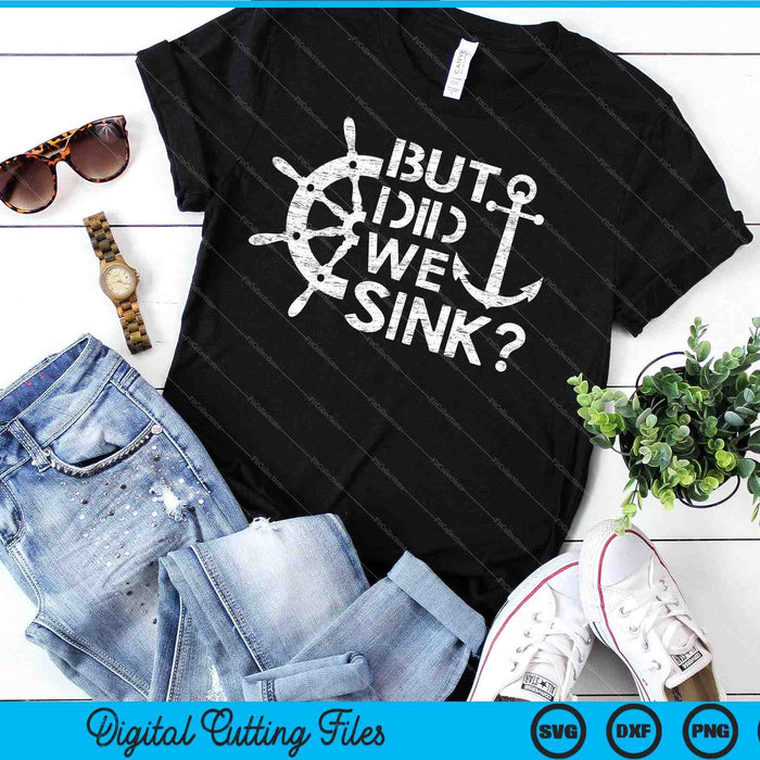 But Did We Sink Sailboat Sail Boating Captain Sailing SVG PNG Cutting Printable Files