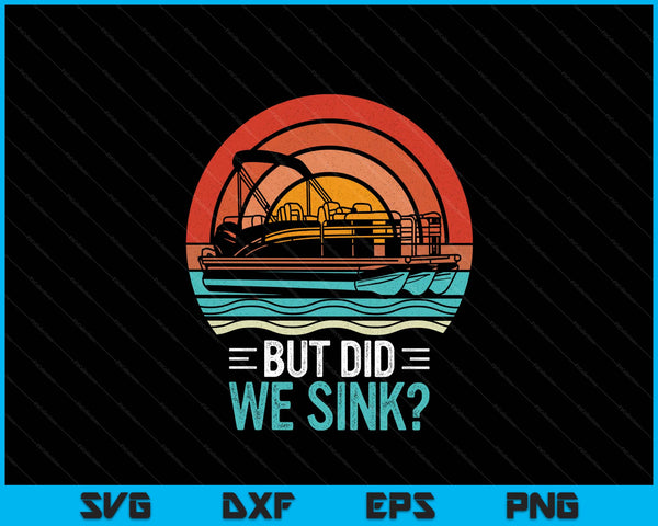 But did we sink pontoon captain boating vintage SVG cut file