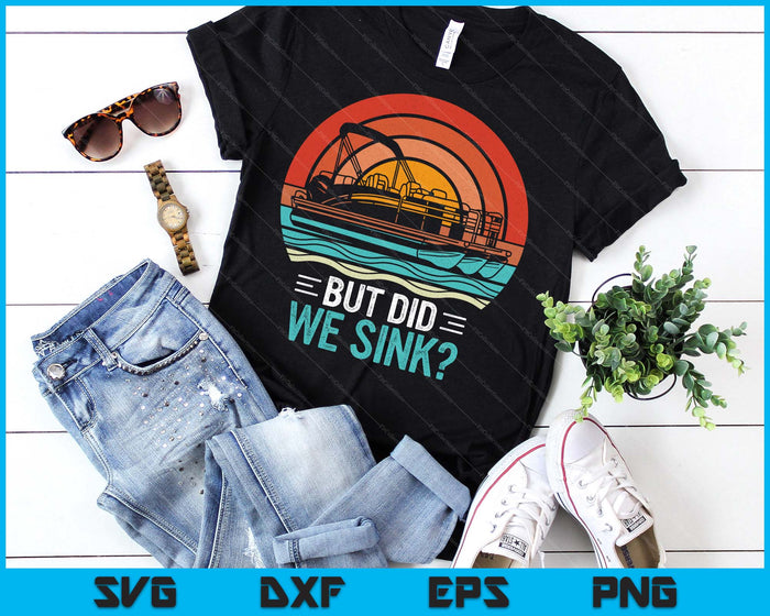 But Did We Sink Pontoon Funny Captain Boating Vintage SVG PNG Digital Printable Files