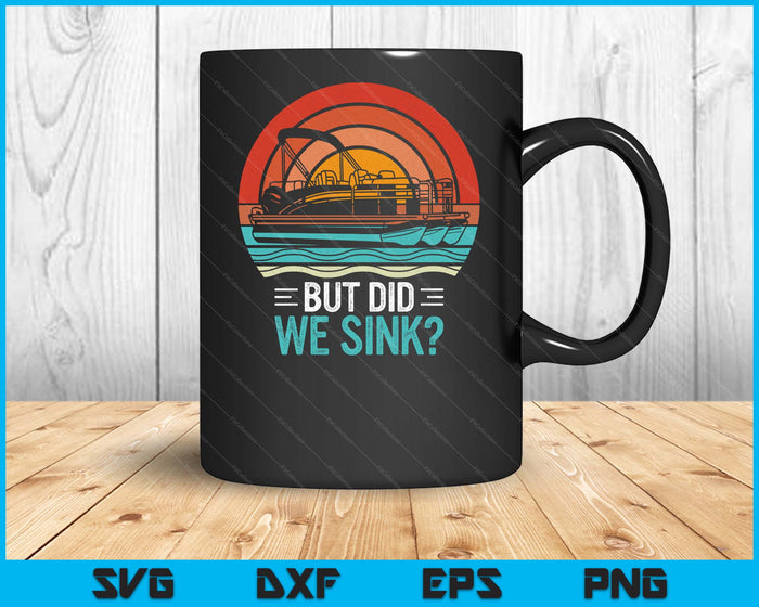 But Did We Sink Pontoon Funny Captain Boating Vintage SVG PNG Digital Printable Files