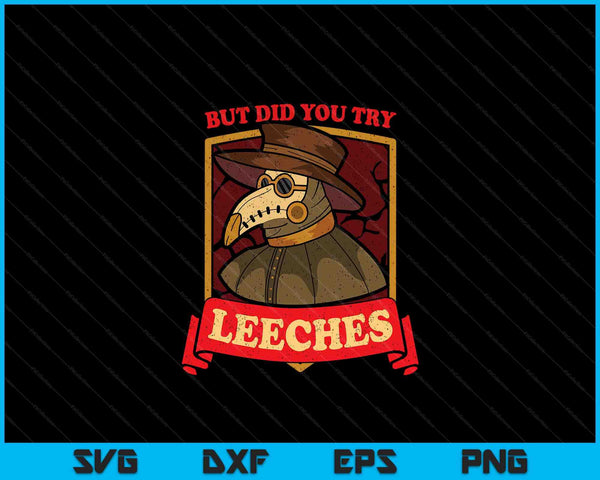 But Did You Try Leeches Plague Doctor Middle Age Medicines SVG PNG Digital Cutting Files