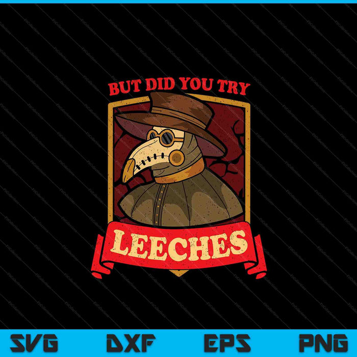 But Did You Try Leeches Plague Doctor Middle Age Medicines SVG PNG Digital Cutting Files
