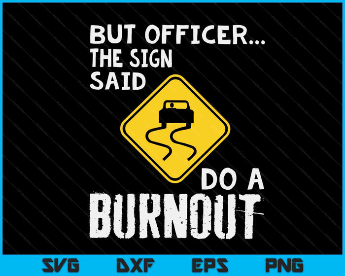 But Officer The Sign Said Do A Burnout Funny Car SVG PNG Digital Cutting Files