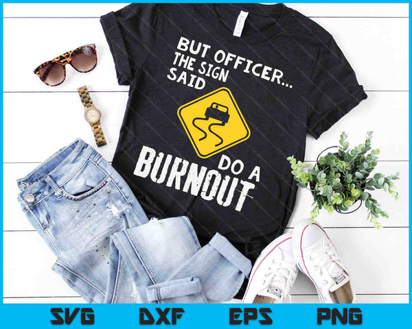 But Officer The Sign Said Do A Burnout Funny Car SVG PNG Digital Cutting Files