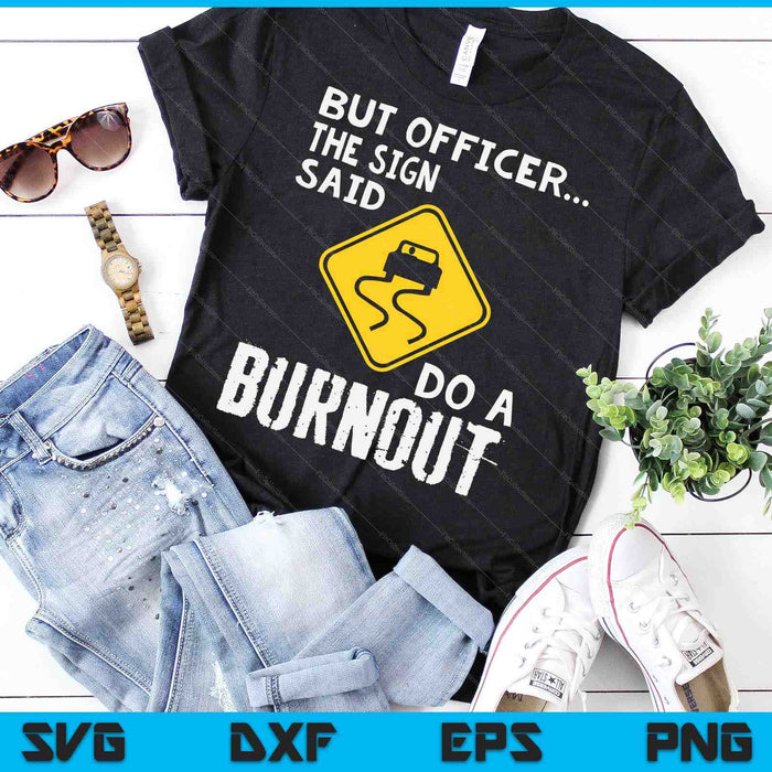 But Officer The Sign Said Do A Burnout Funny Car SVG PNG Digital Cutting Files