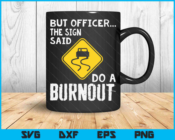 But Officer The Sign Said Do A Burnout Funny Car SVG PNG Digital Cutting Files