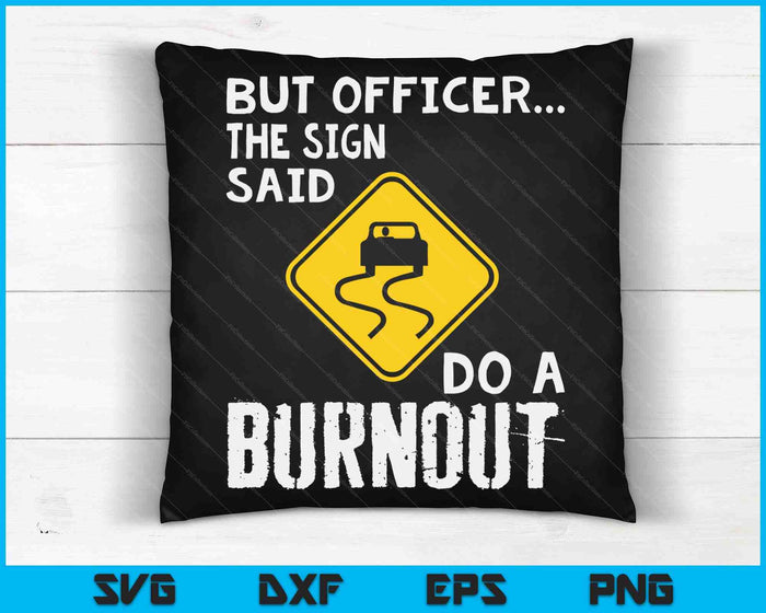 But Officer The Sign Said Do A Burnout Funny Car SVG PNG Digital Cutting Files