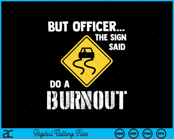 But Officer The Sign Said Do A Burnout Funny Car Funny Car SVG PNG Digital Cutting Files