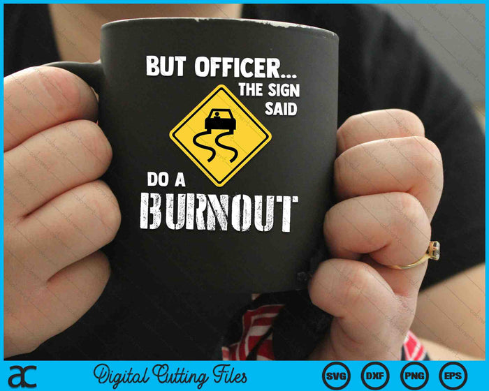 But Officer The Sign Said Do A Burnout Funny Car Funny Car SVG PNG Digital Cutting Files