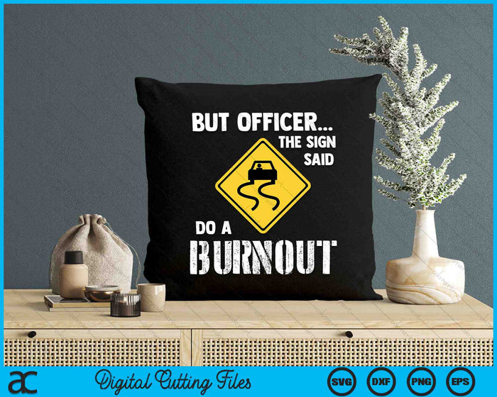 But Officer The Sign Said Do A Burnout Funny Car Funny Car SVG PNG Digital Cutting Files