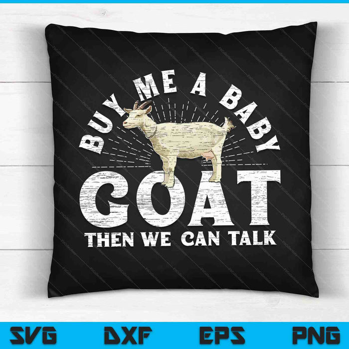 Buy me a baby goat then we can talk SVG cut file