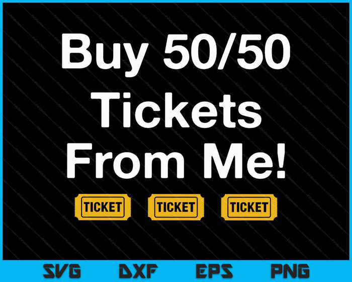 Buy Raffle Tickets Here From Me 50-50 SVG PNG Cutting Printable Files