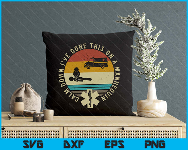 Calm Down I've Done This On A Mannequin Funny EMT Paramedic SVG PNG Digital Printable Files