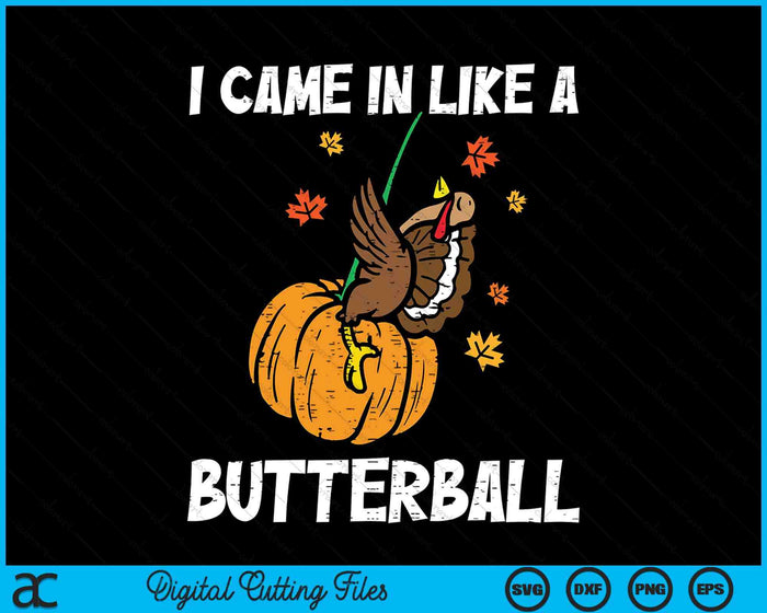 I Came In Like A Butterball Funny Thanksgiving SVG PNG Digital Printable Files