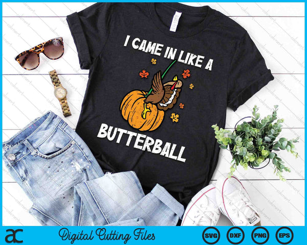 I Came In Like A Butterball Funny Thanksgiving SVG PNG Digital Printable Files