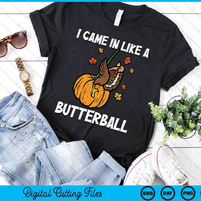 I Came In Like A Butterball Funny Thanksgiving SVG PNG Digital Printable Files