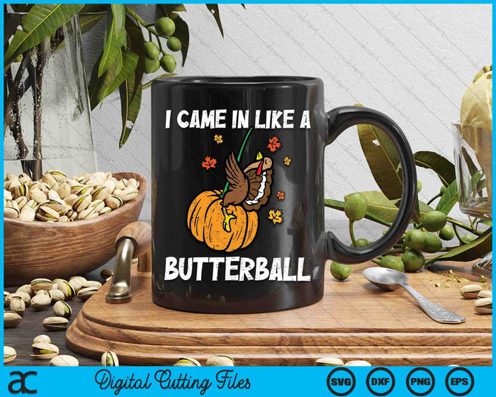 I Came In Like A Butterball Funny Thanksgiving SVG PNG Digital Printable Files