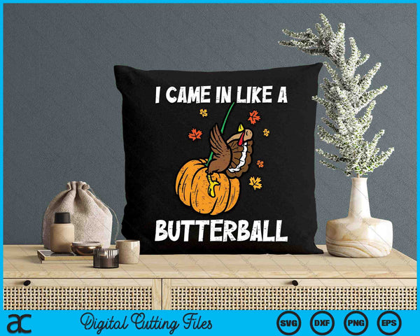 I Came In Like A Butterball Funny Thanksgiving SVG PNG Digital Printable Files