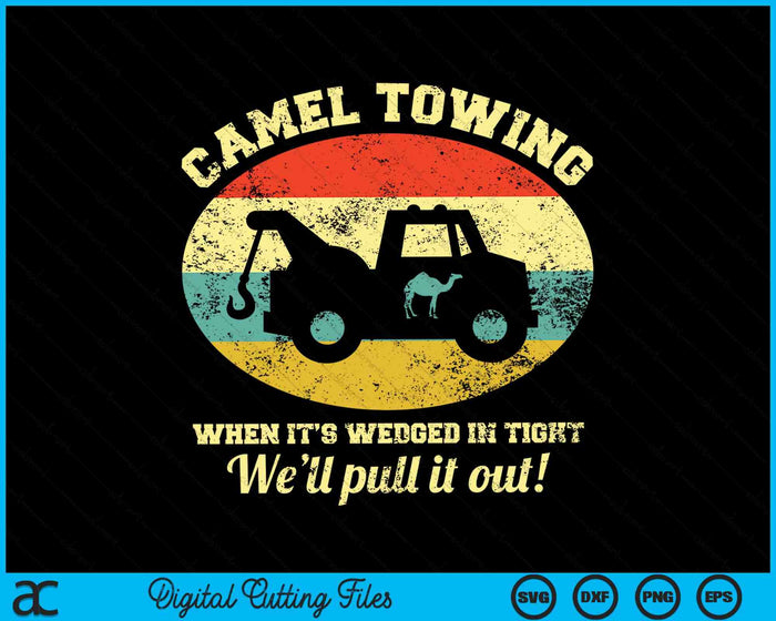 Camel Towing When It's Wedged In Tight We'll Pull It Out SVG PNG Digital Cutting Files