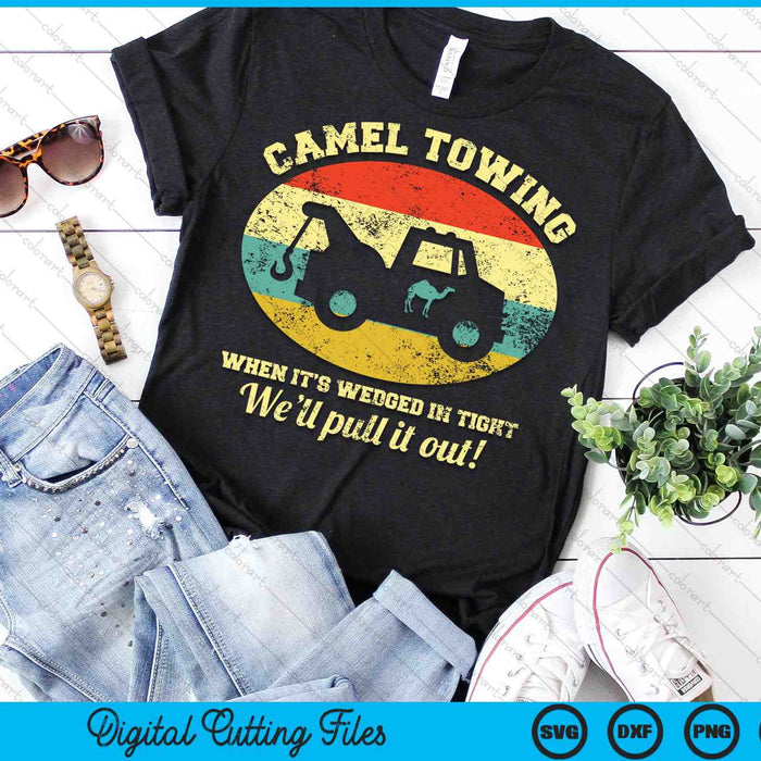 Camel Towing When It's Wedged In Tight We'll Pull It Out SVG PNG Digital Cutting Files