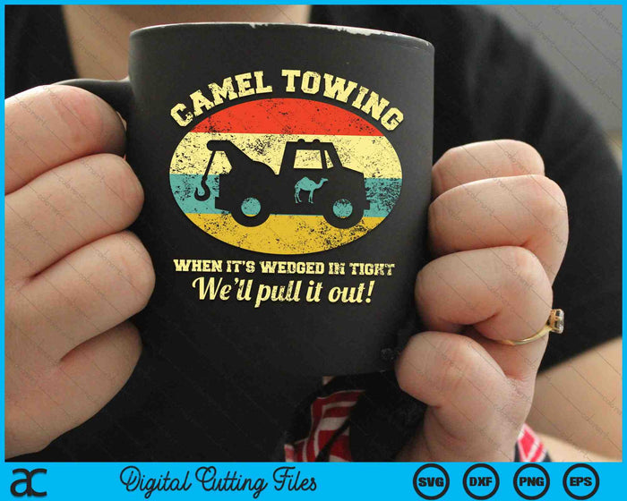 Camel Towing When It's Wedged In Tight We'll Pull It Out SVG PNG Digital Cutting Files