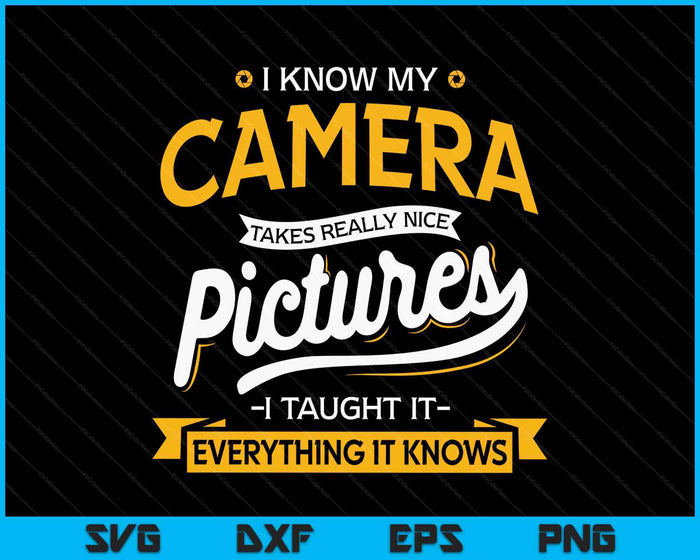 Camera Takes Really Nice Pictures Funny Photographer SVG PNG Digital Printable Files