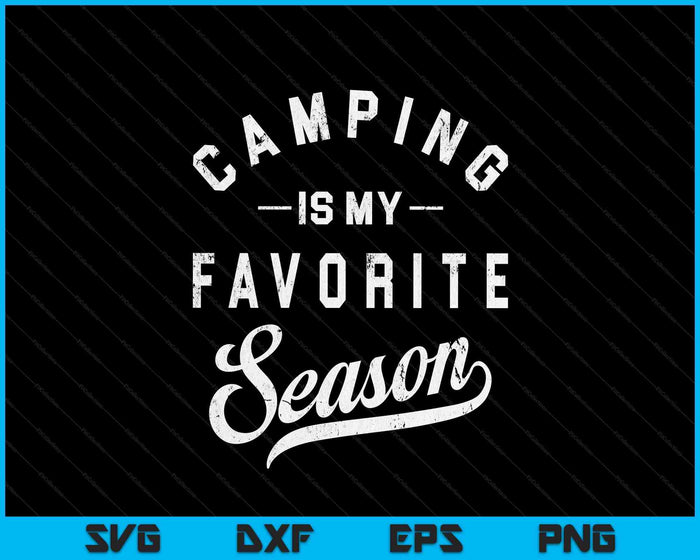 Camping Is My Favorite Season SVG PNG Digital Printable Files