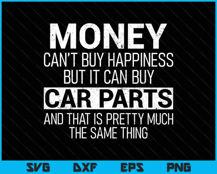 El dinero no puede comprar la felicidad, pero puede comprar piezas de automóviles SVG PNG cortando archivos imprimibles