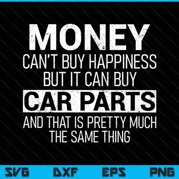 Money Can't Buy Happiness But It Can Buy Car Parts SVG PNG Cutting Printable Files