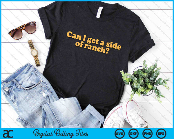 Can I Get A Side Of Ranch SVG PNG Digital Cutting Files