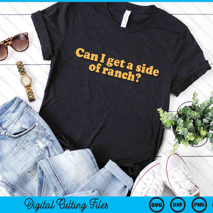 Can I Get A Side Of Ranch SVG PNG Digital Cutting Files